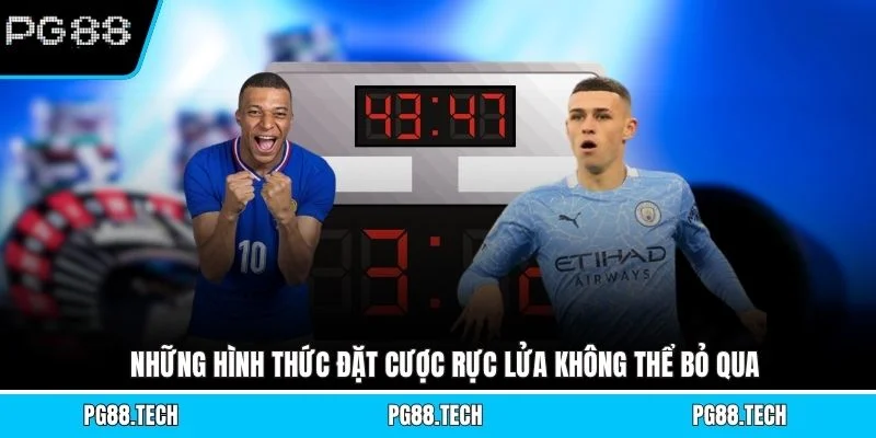 Những hình thức đặt cược rực lửa không thể bỏ qua